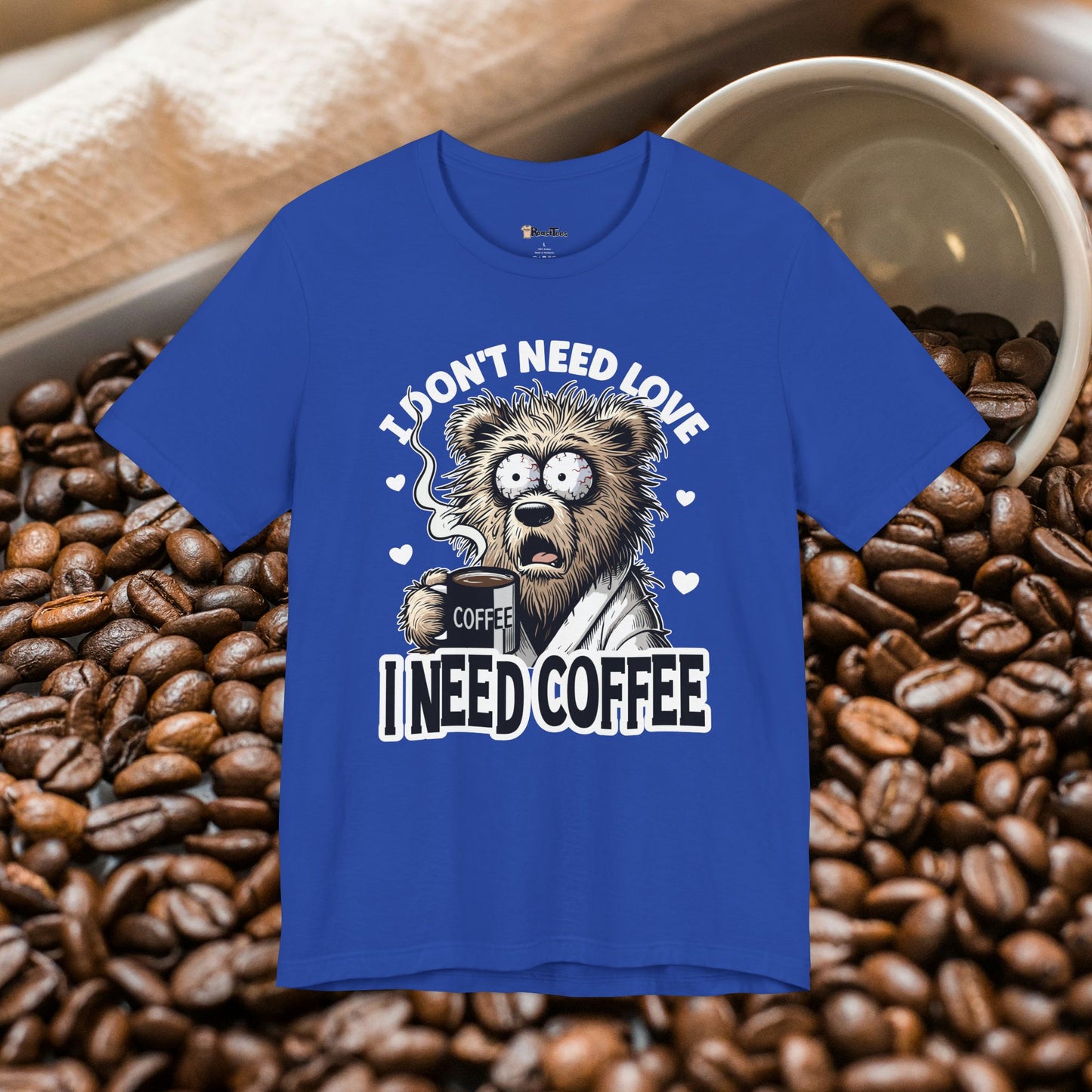 I Need Coffee Not Love T-Shirt