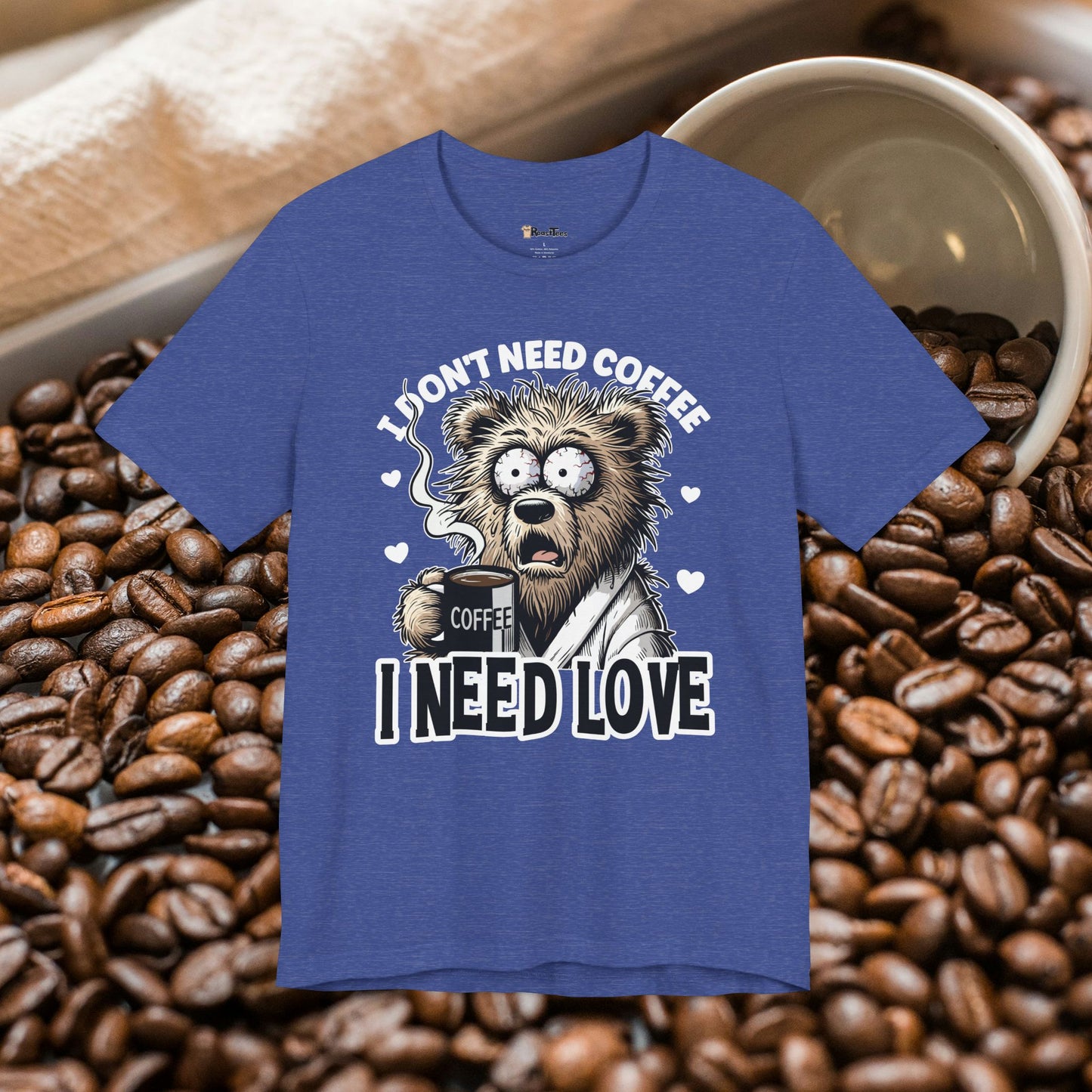 I Need Love Not Coffee T-Shirt