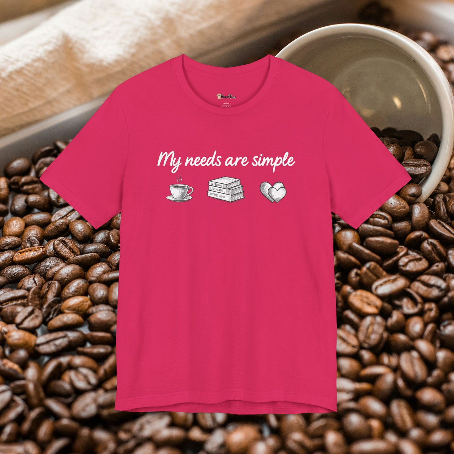 My Needs Are Simple T-Shirt