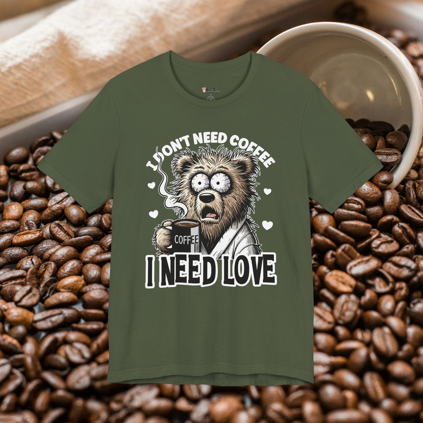 I Need Love Not Coffee T-Shirt