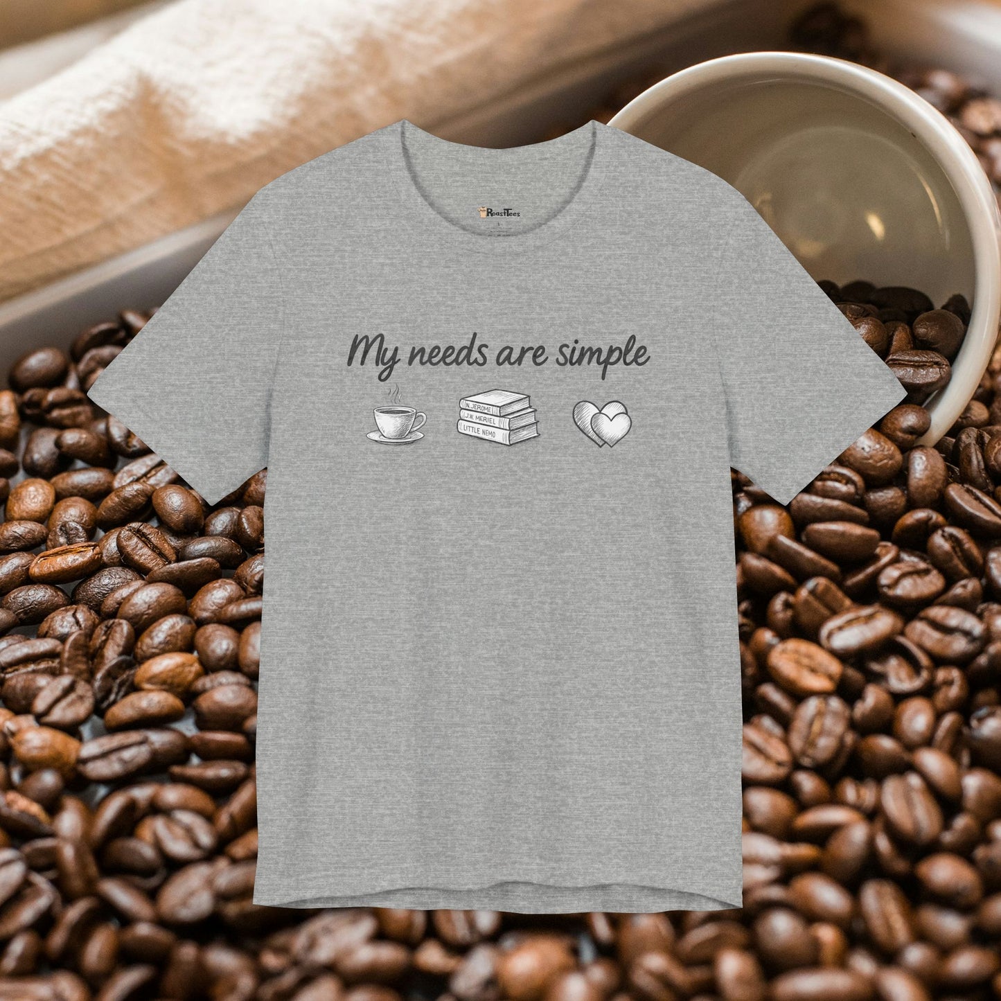 My Needs Are Simple T-Shirt