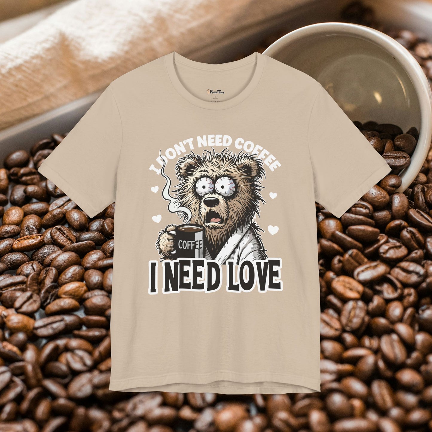 I Need Love Not Coffee T-Shirt