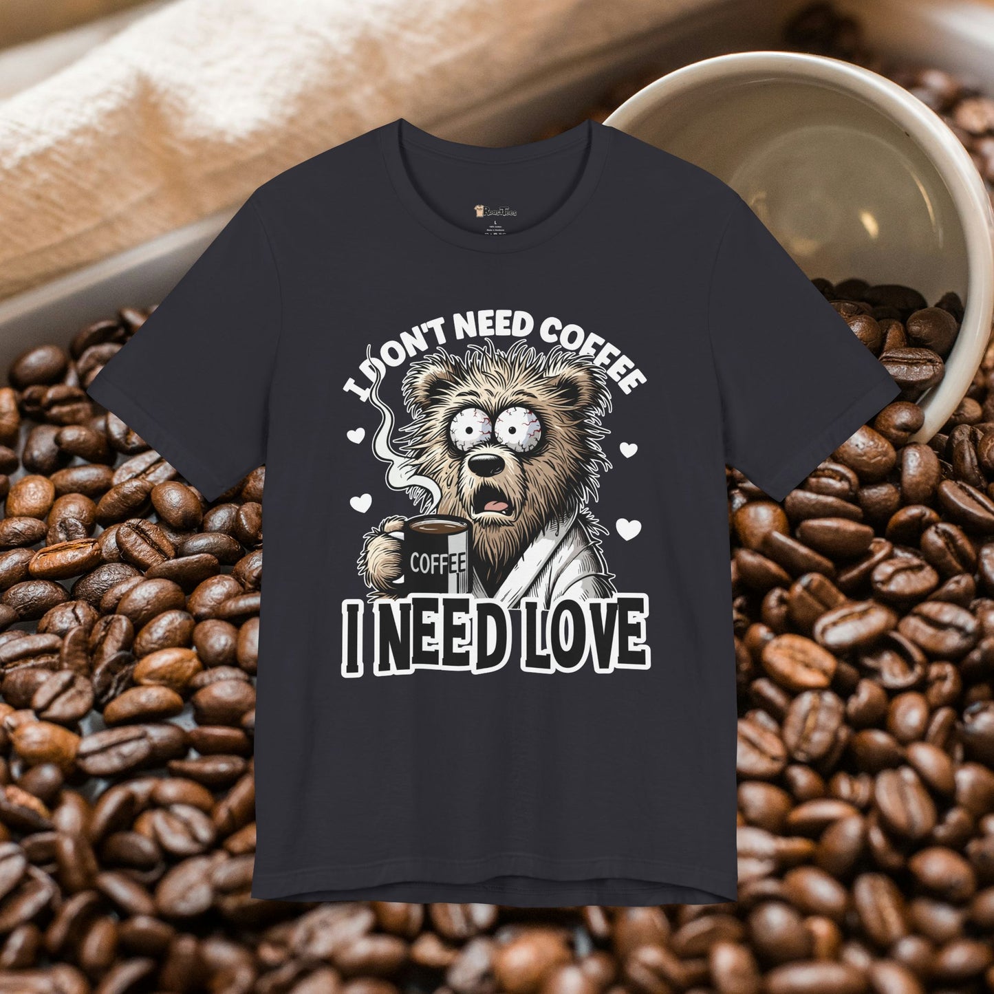 I Need Love Not Coffee T-Shirt