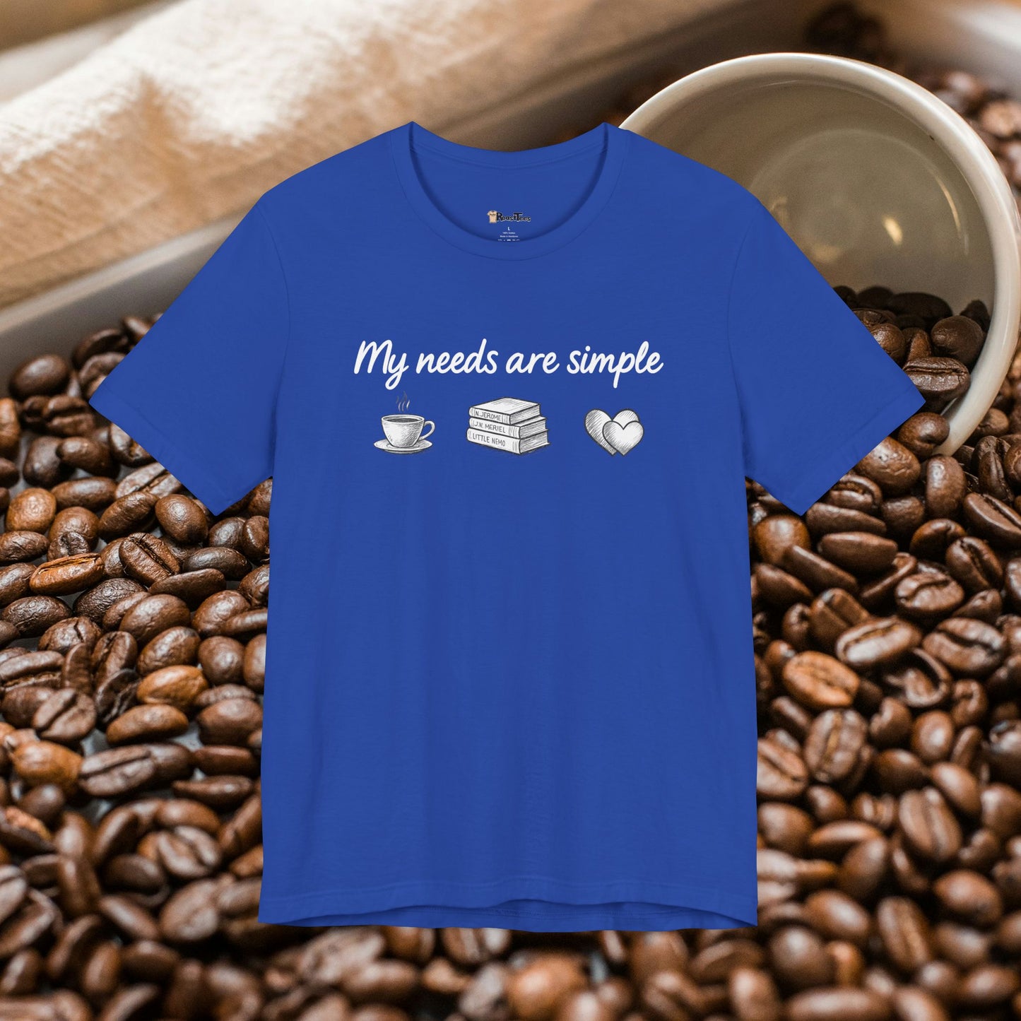 My Needs Are Simple T-Shirt