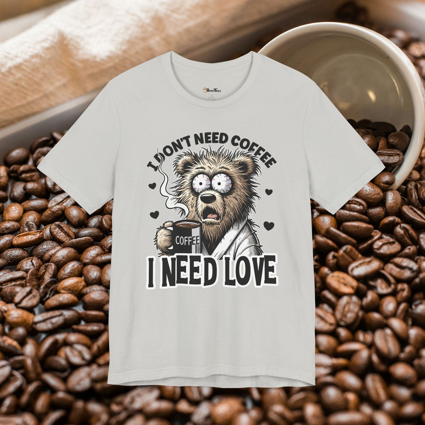 I Need Love Not Coffee T-Shirt