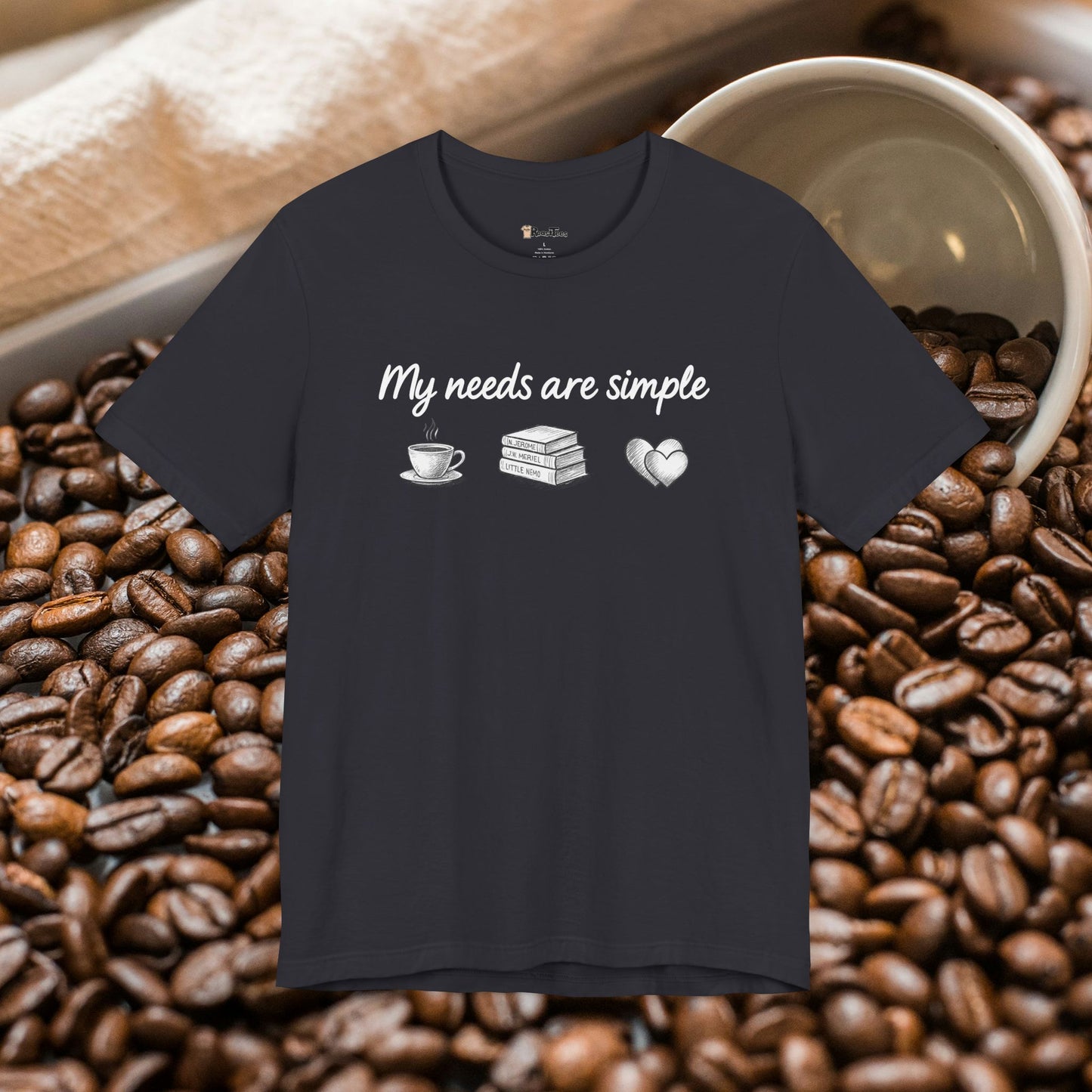 My Needs Are Simple T-Shirt