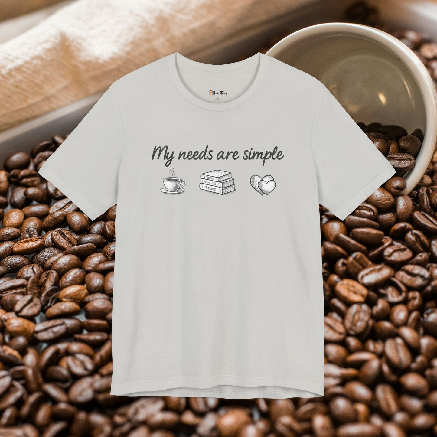 My Needs Are Simple T-Shirt