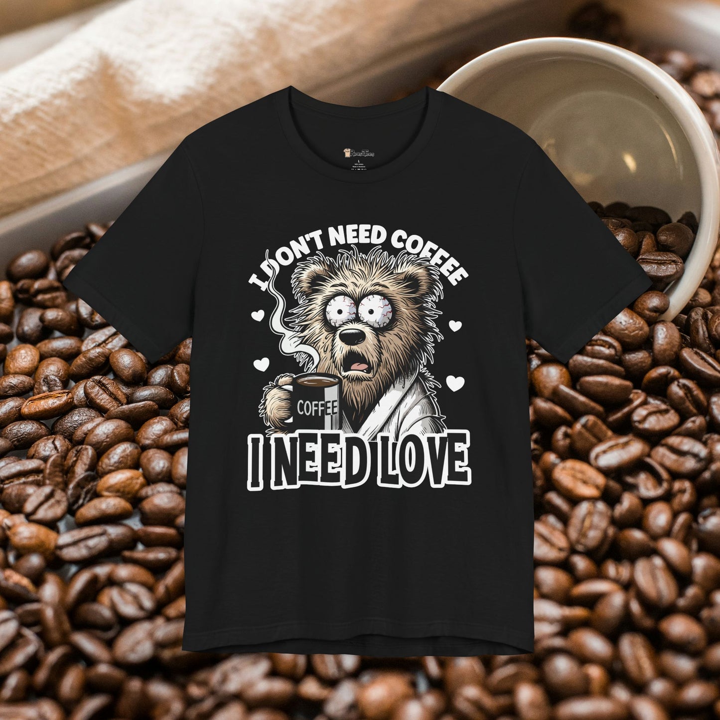 I Need Love Not Coffee T-Shirt