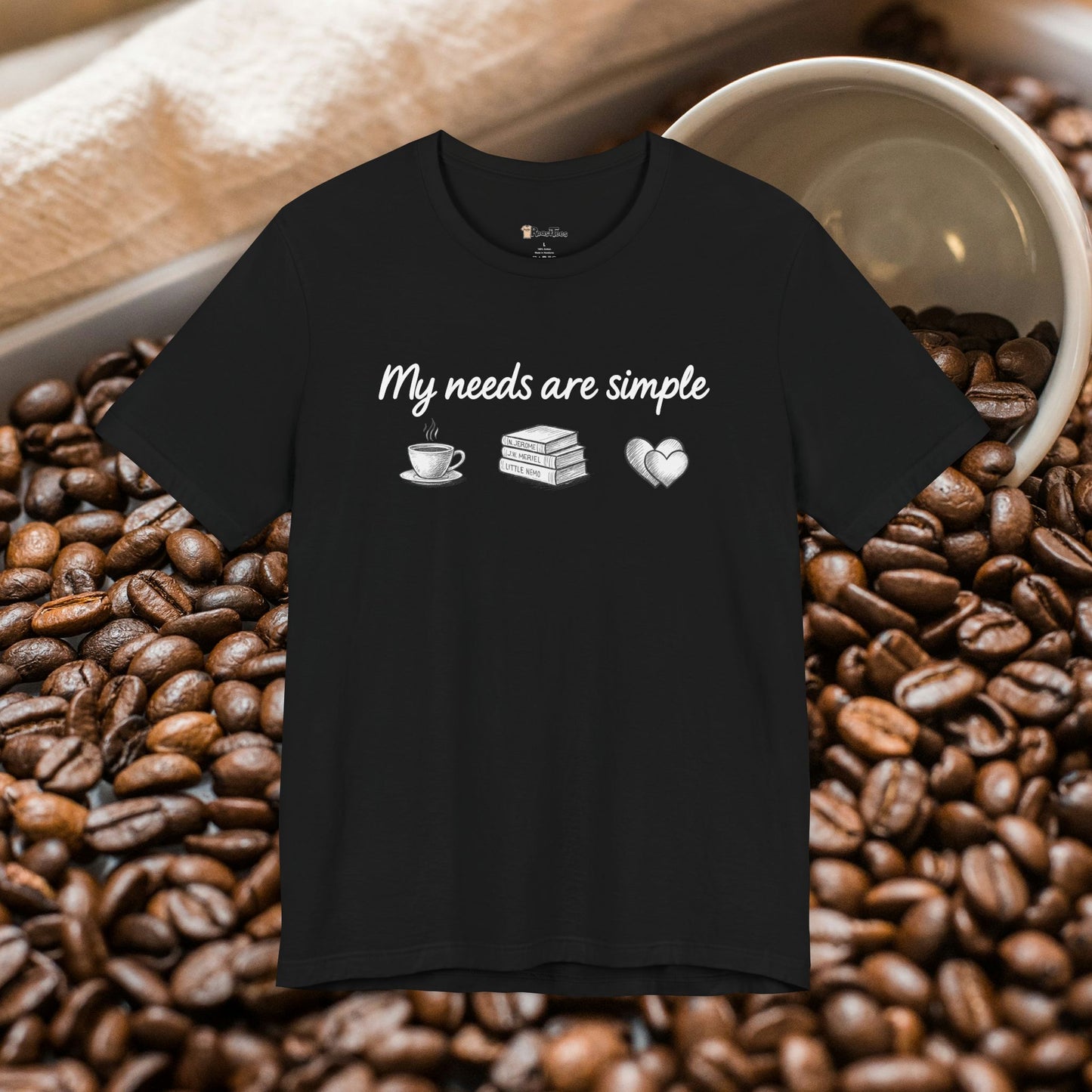 My Needs Are Simple T-Shirt