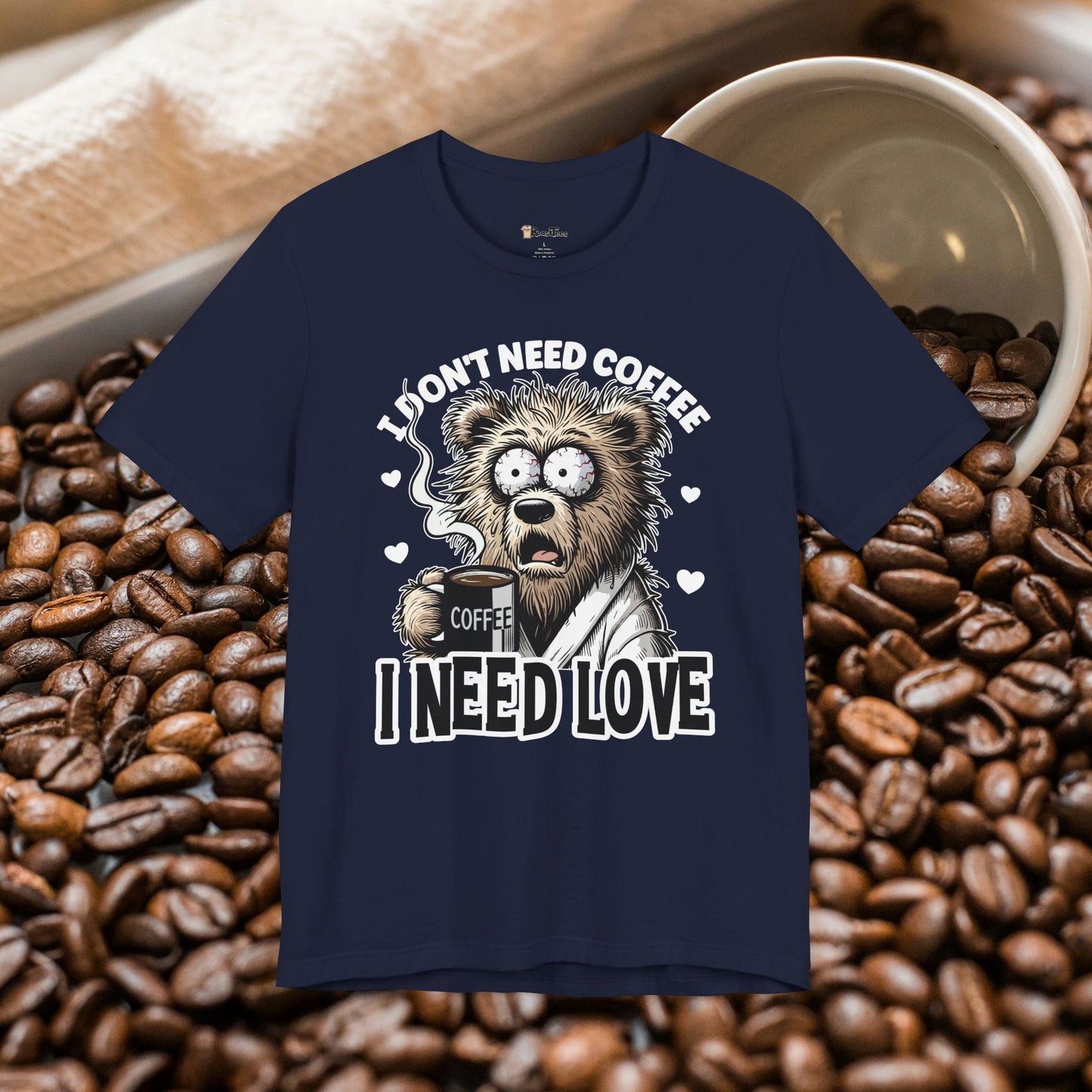I Need Love Not Coffee T-Shirt