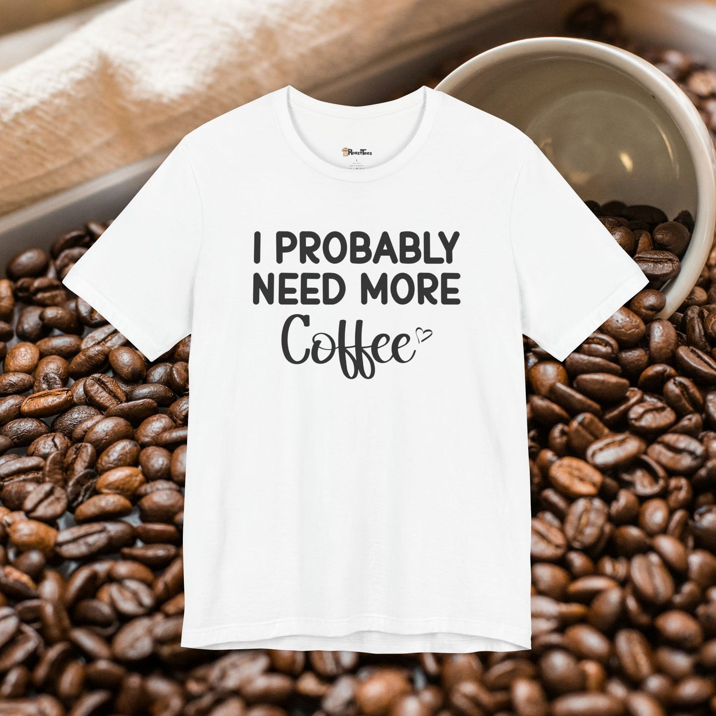 I Need More Coffee T-Shirt