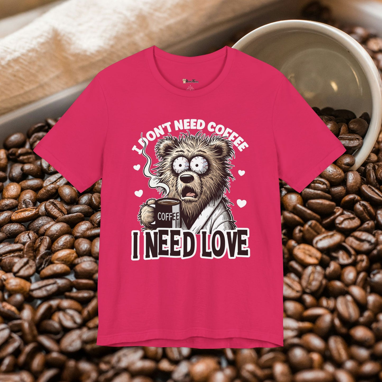 I Need Love Not Coffee T-Shirt