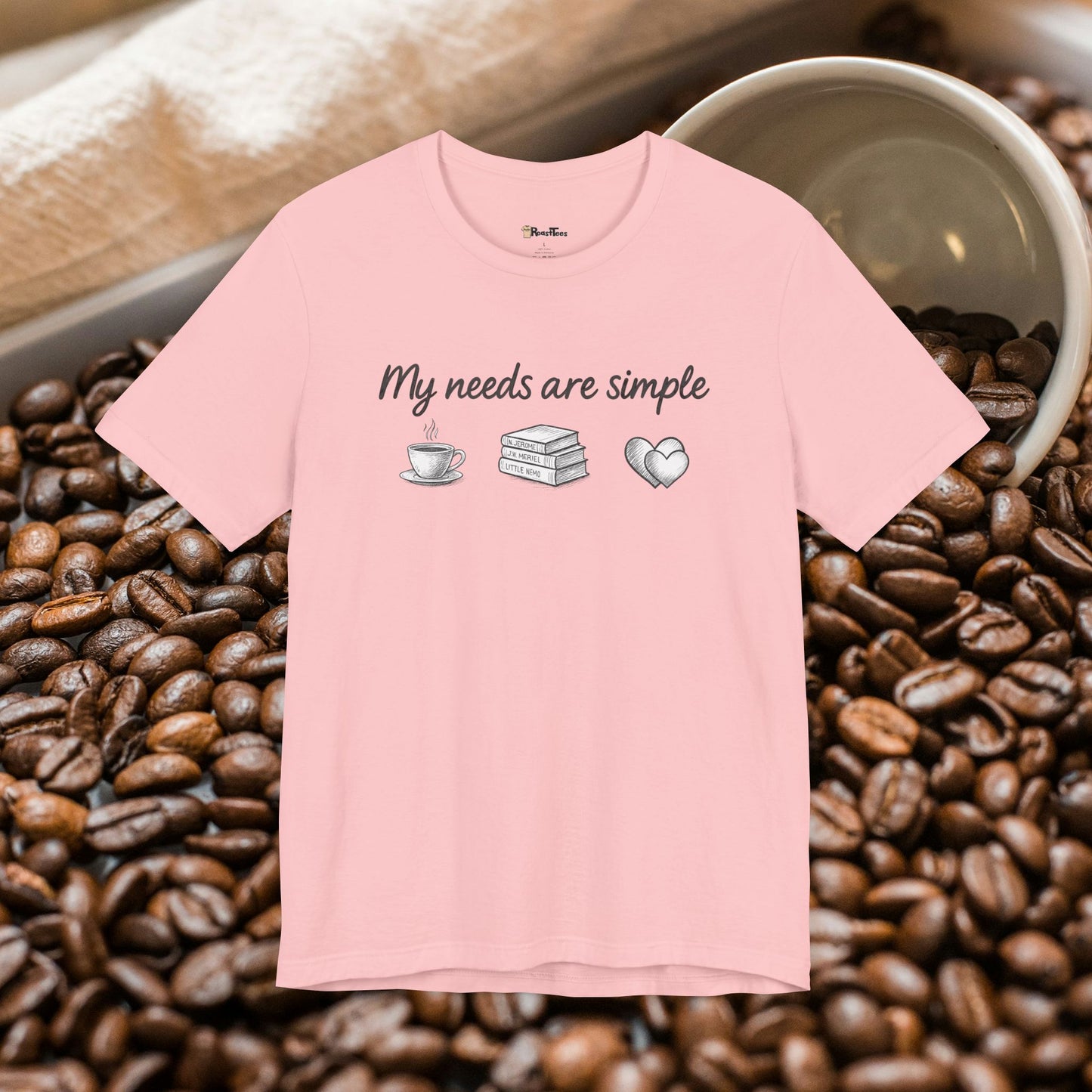 My Needs Are Simple T-Shirt