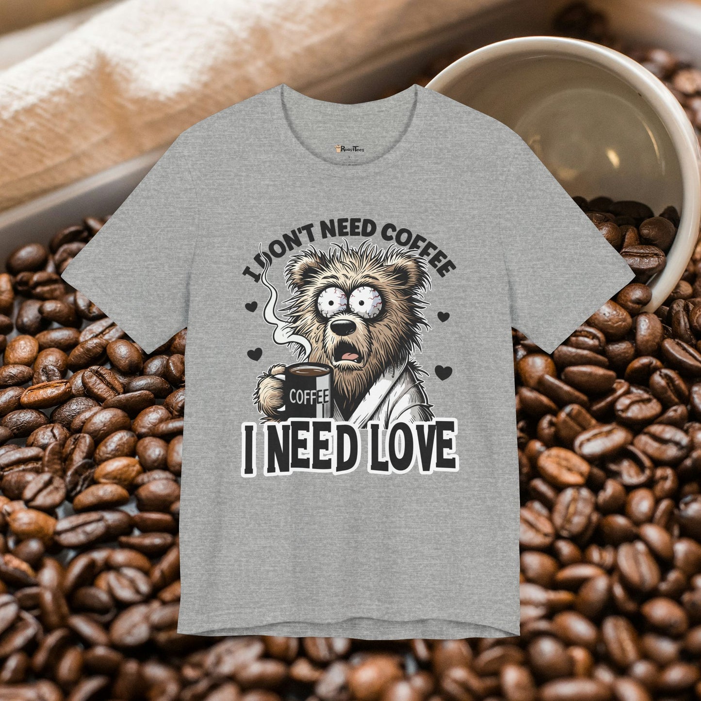 I Need Love Not Coffee T-Shirt