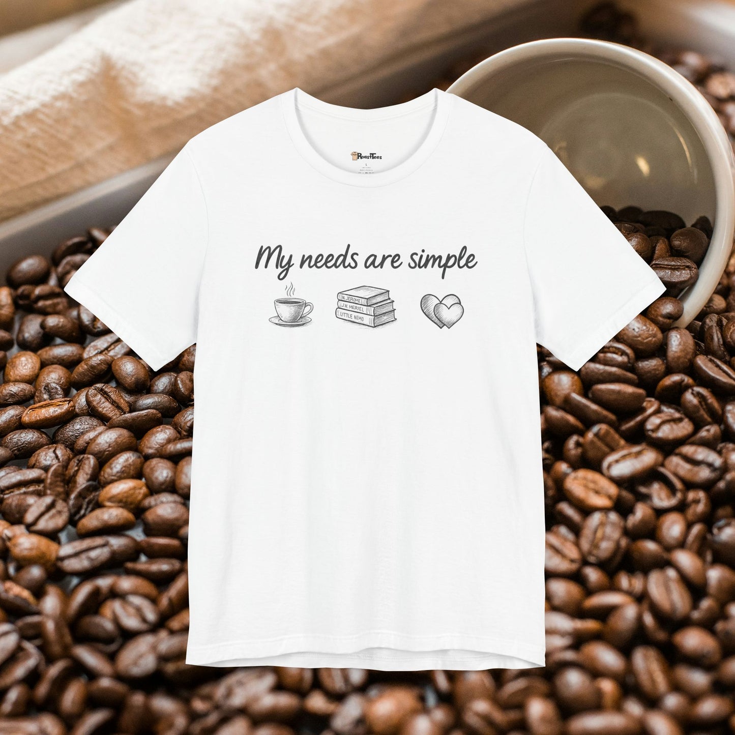 My Needs Are Simple T-Shirt