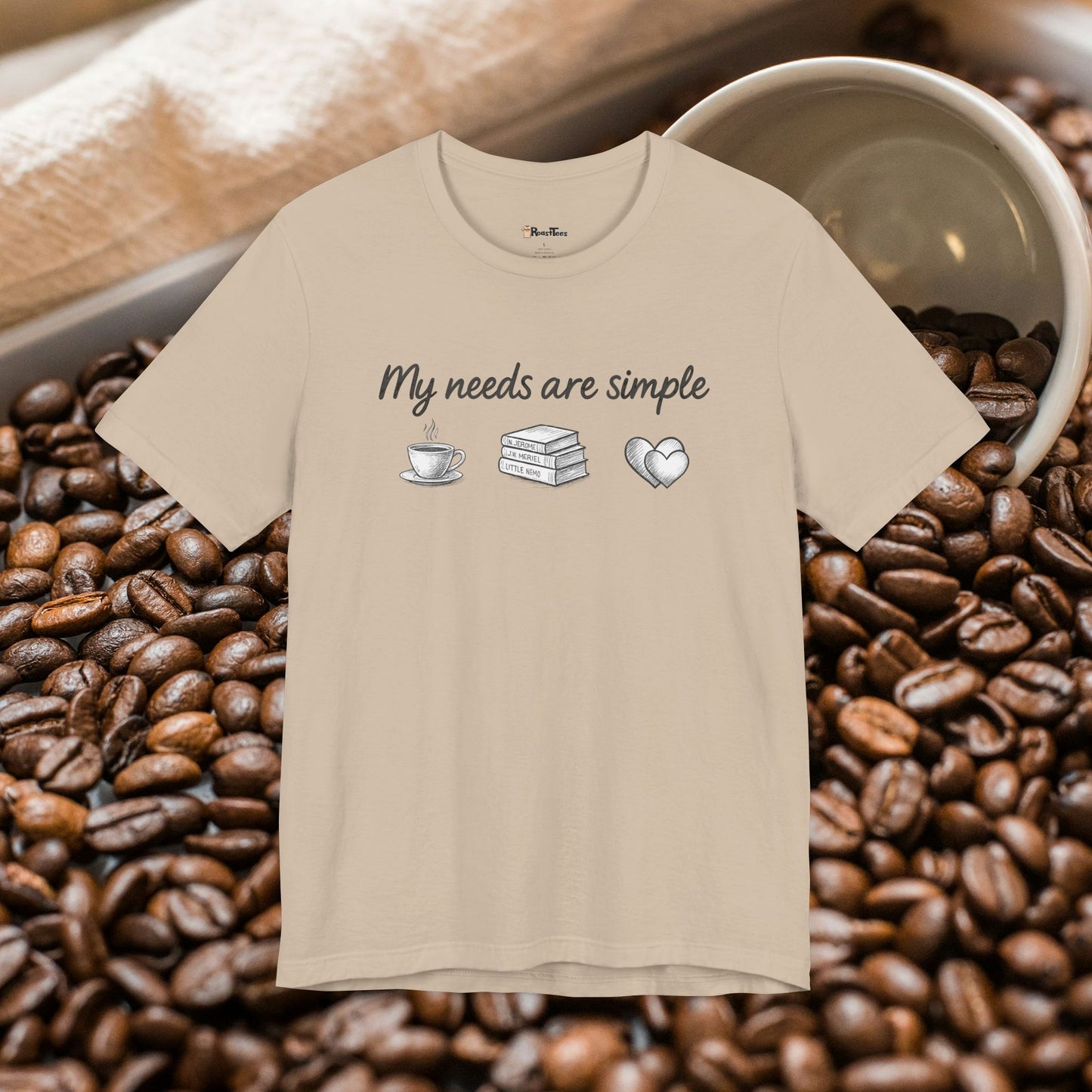My Needs Are Simple T-Shirt