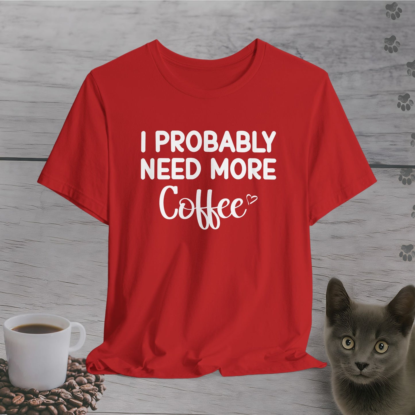 I Need More Coffee T-Shirt