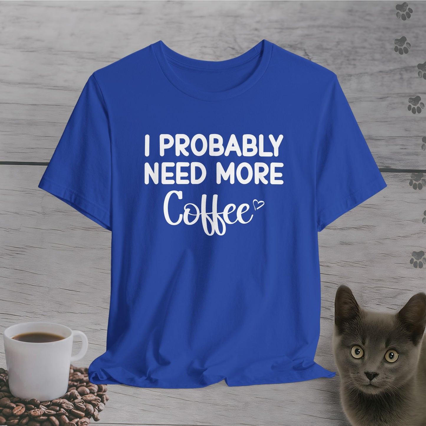 I Need More Coffee T-Shirt