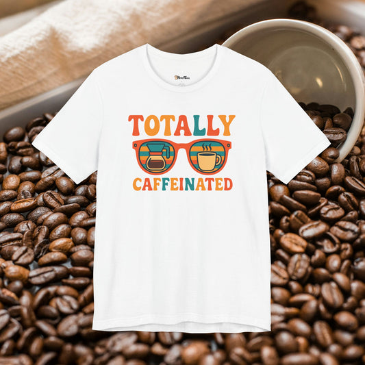 Totally Caffeinated T-Shirt
