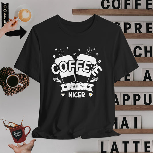 Funny Coffee Makes Me Nicer T-Shirt