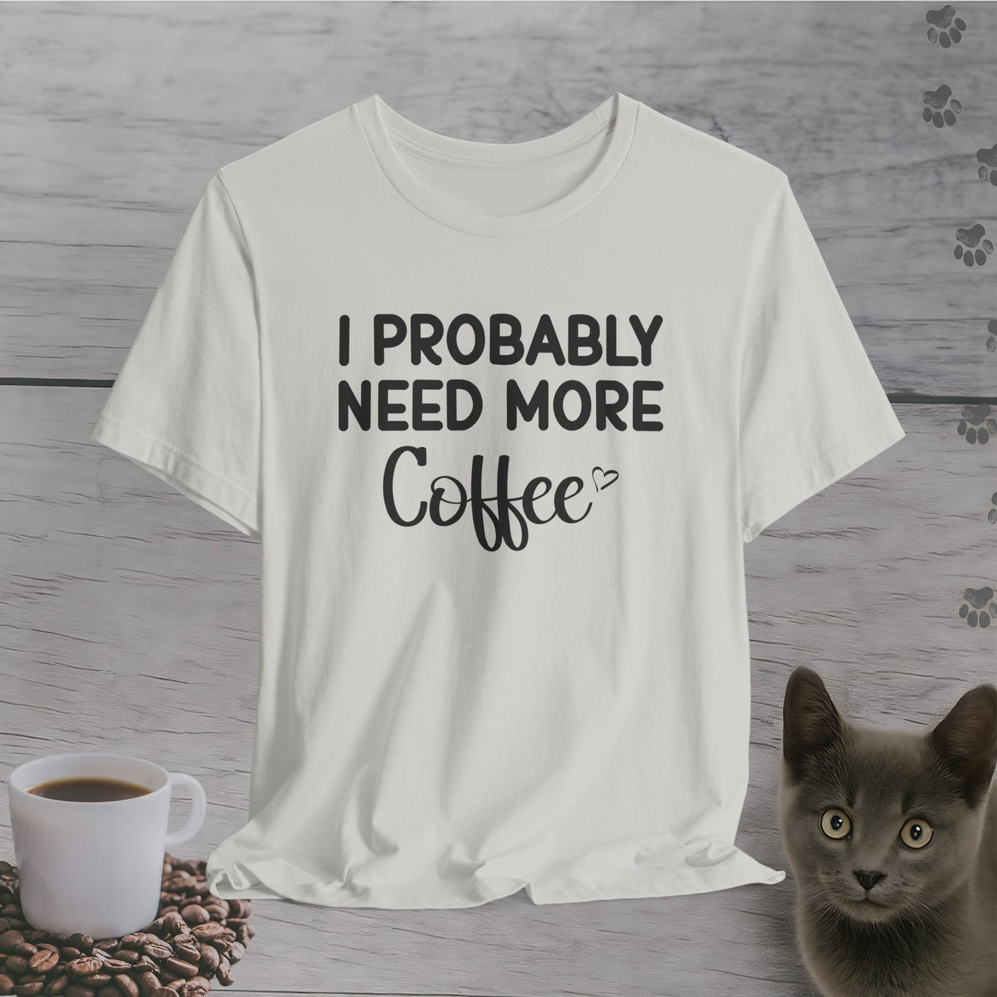 I Need More Coffee T-Shirt