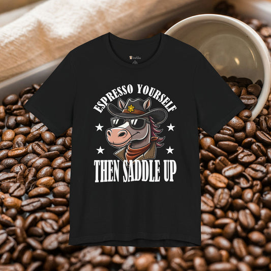 Espresso Yourself Saddle Up T-Shirt