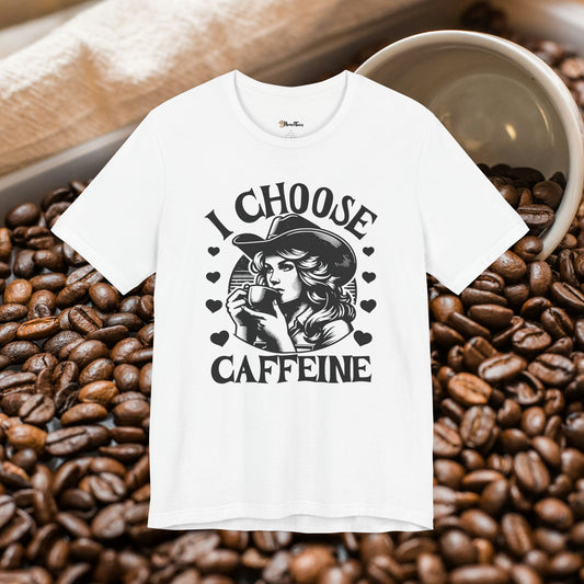 I Choose Caffeine Cowgirl T-Shirt