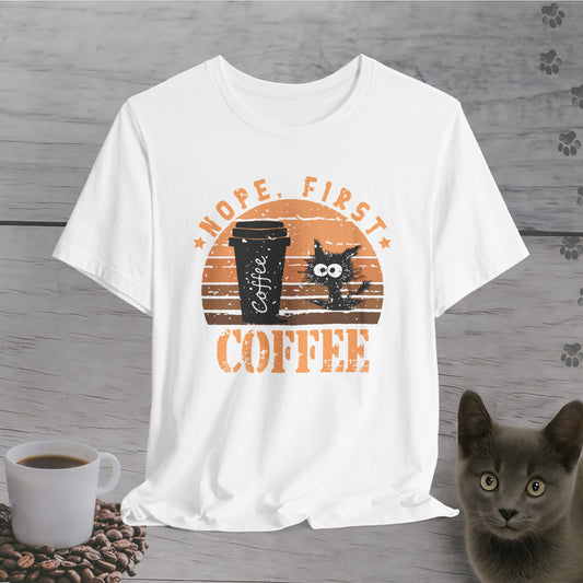 Nope, First Coffee T-Shirt
