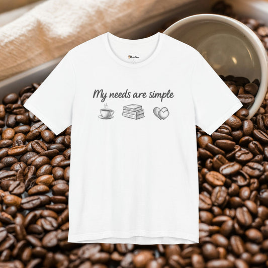 My Needs Are Simple T-Shirt