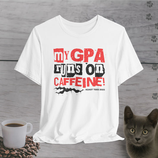 My GPA Runs on Caffeine T-Shirt