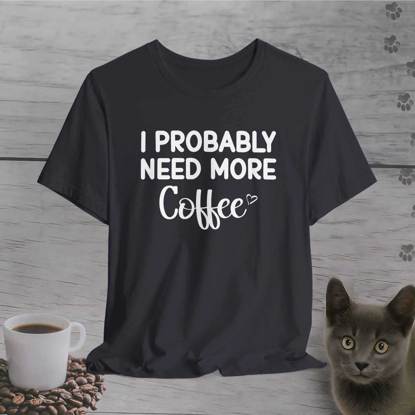I Need More Coffee T-Shirt